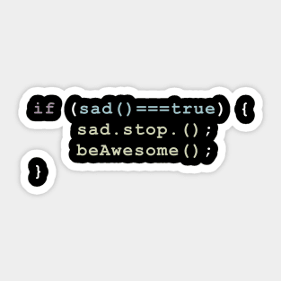 stop being sad and be awesome funny code programing Sticker